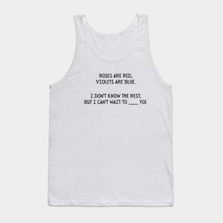 Roses are red, Violets are blue. I don't know the rest, but I can't wait to ___ you. - Funny Valentines day/Cupid Tank Top